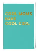 Cool Moms Have Cool Kids