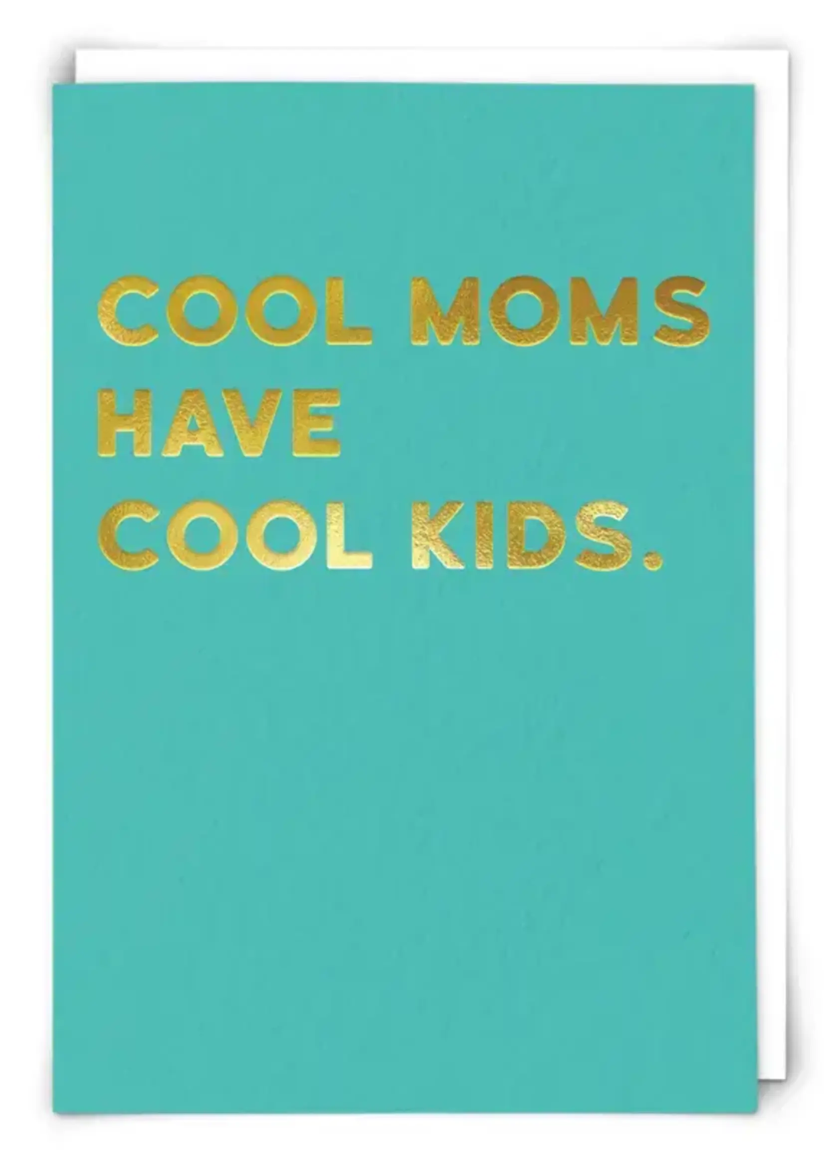 Cool Moms Have Cool Kids