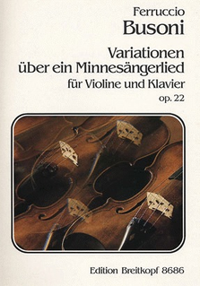 Busoni, Ferruccio: Op.22 Variations on a Minnesangerlied (violin & piano)