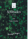 Wiggins, Christopher: Solitudes, op. 113A for solo violin