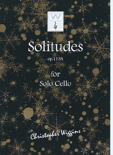 Christopher Wiggins Wiggins, Christopher: Solitudes, op. 113A for solo cello
