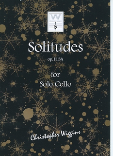 Wiggins, Christopher: Solitudes, op. 113A for solo cello