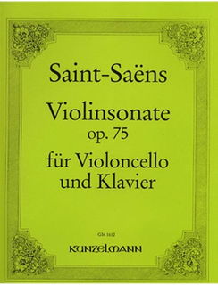 Edition Kunzelmann Saint-Saens, C.: Cello Sonata-after the Violin Sonata Op. 75 (cello & piano)