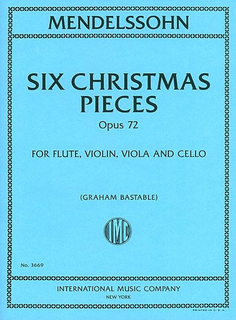 International Music Company Mendelssohn, F. (Bastable): Six Christmas Pieces Op. 72 (flute, violin, viola, cello)