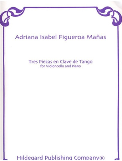 Carl Fischer Manas, Adriana Isabel Figueroa: Tres Piezas en Clave de Tango (cello & piano)