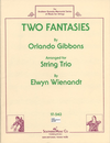 HAL LEONARD Gibbons, Orlando (Wienandt): 2 Fantasies for String Trio (2 violins & cello or violin, viola & cello) OUT OF PRINT