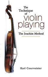 Courvoisier, Karl: The Tecnhique of Violin Playing-The Joachim Method
