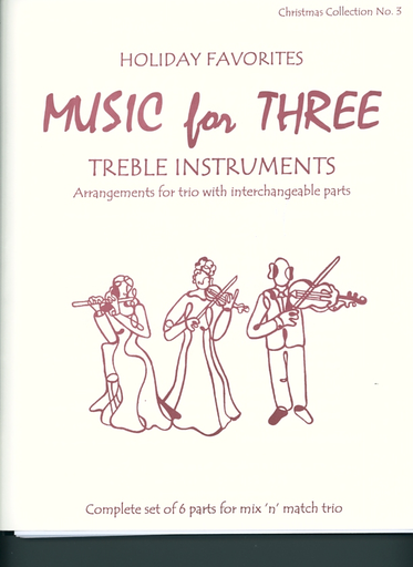 Last Resort Music Publishing Kelley, Daniel: Music for Three Treble Instruments: Holiday Favorites-Christmas Collection No. 3- complete set of six parts for mix n match trio