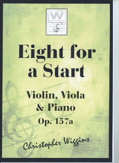 Wiggins, Christopher: Eight for a Start, Op.157A (violin, viola & piano)