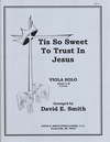 Smith, D.E.: Tis So Sweet to Trust In Jesus (Viola & Piano)