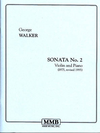Walker, George: Violin Sonata #2 (violin & piano)