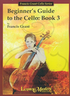 LudwigMasters Grant, Francis: Beginner's Guide to the Cello Book 3, LudwigMasters