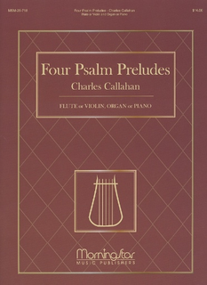 Callahan, Charles: Four Psalm Preludes (flute or violin, organ or piano)