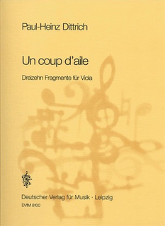 Dittrich, Paul-Heinz: Un coup d'aile, 3 fragments for Viola