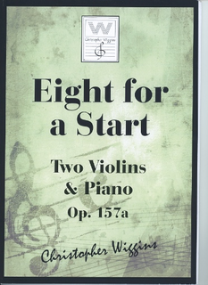 Wiggins, Christopher: Eight for a Start, Op.157A (2 violins & piano)