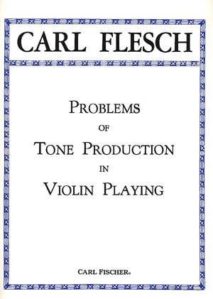 Carl Fischer Flesch, Carl: Problems of Tone Production in Violin Playing