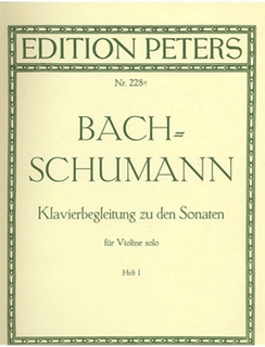 Bach/Schumann, Robert: Piano accompaniment to the Sonatas for Solo Violin, Vol.1