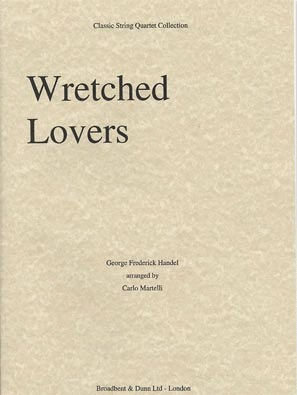 Carl Fischer Handel, G.F. (Martelli): Wretched Lovers (string quartet)