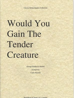 Carl Fischer Handel, G.F. (Martelli): Would You Gain the Tender Creature (string quartet)