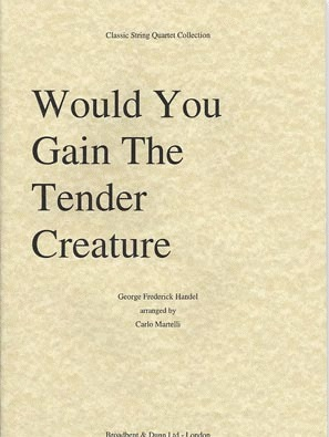 Carl Fischer Handel, G.F. (Martelli): Would You Gain the Tender Creature (string quartet)