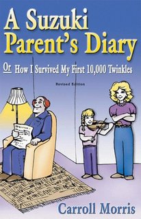 Morris, Carroll: A Suzuki Parentâ€šÃ„Ã´s Diary, or How I Survived My First 10,000 Twinkles