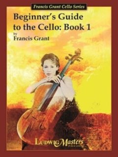 LudwigMasters Grant, Francis: Beginner's Guide to the Cello Book 1 LudwigMasters