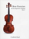 Craddock Road France, David:  Bow Exercises for the Expressive Violinist Part 2 (violin) Craddock Road