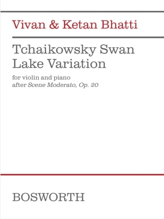 Bosworth Bhatti: Tchaikovsky Swan Lake Variation  for Violin and Piano, after scene moderato, op.20 (violin and piano) BOSWORTH