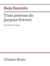 CHESTER MUSIC Saariaho: Trois poèmes de Jacques Prèvert (violin and actor) CHESTER
