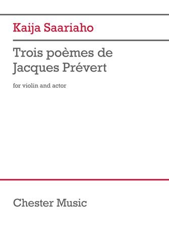 CHESTER MUSIC Saariaho: Trois poèmes de Jacques Prèvert (violin and actor) CHESTER