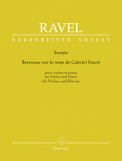 Barenreiter Ravel (Woodfull-Harris): Sonata / Berceuse sur le nom de Gabriel Fauré (violin and piano) BARENREITER