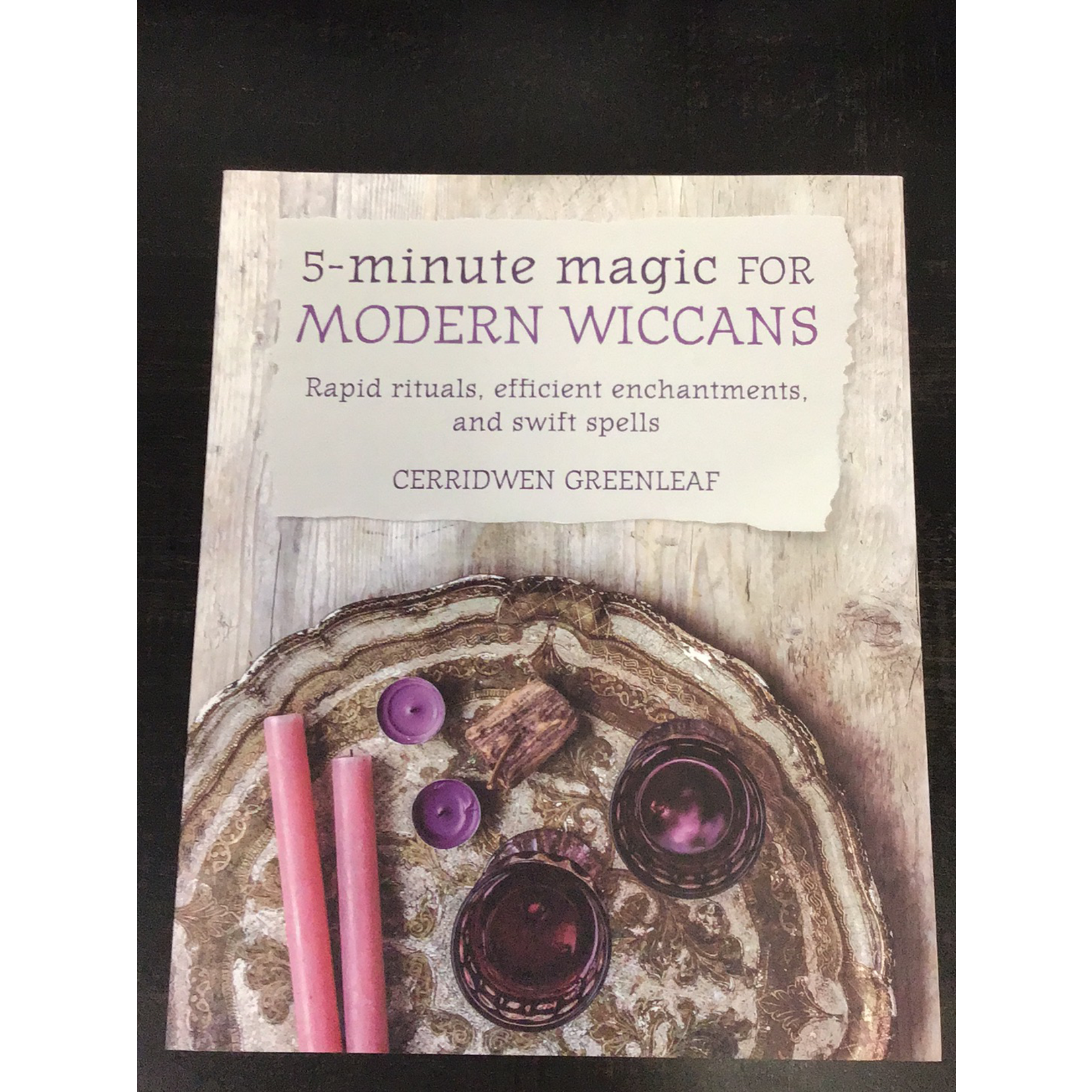 5-Minute Magic for Modern Wiccans - Cerridwen Greenleaf