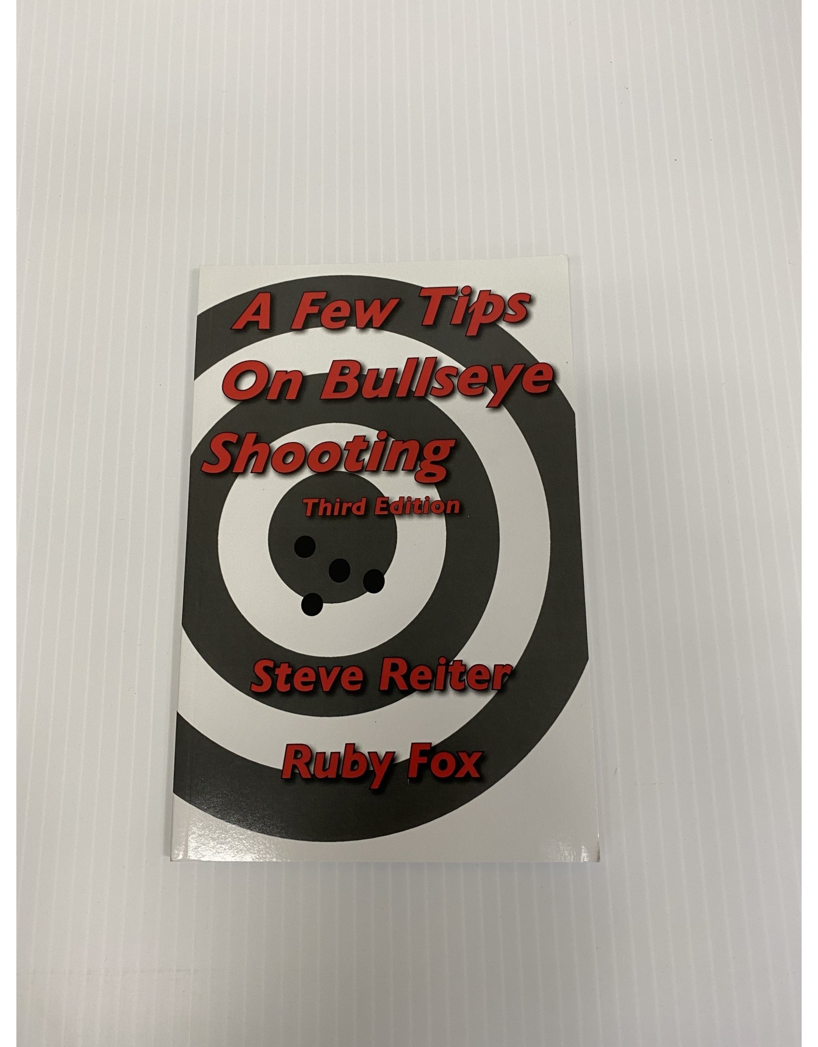 A Few Tips on Bullseye Shooting 3rd Edition by Steve Reiter and Ruby Fox Book