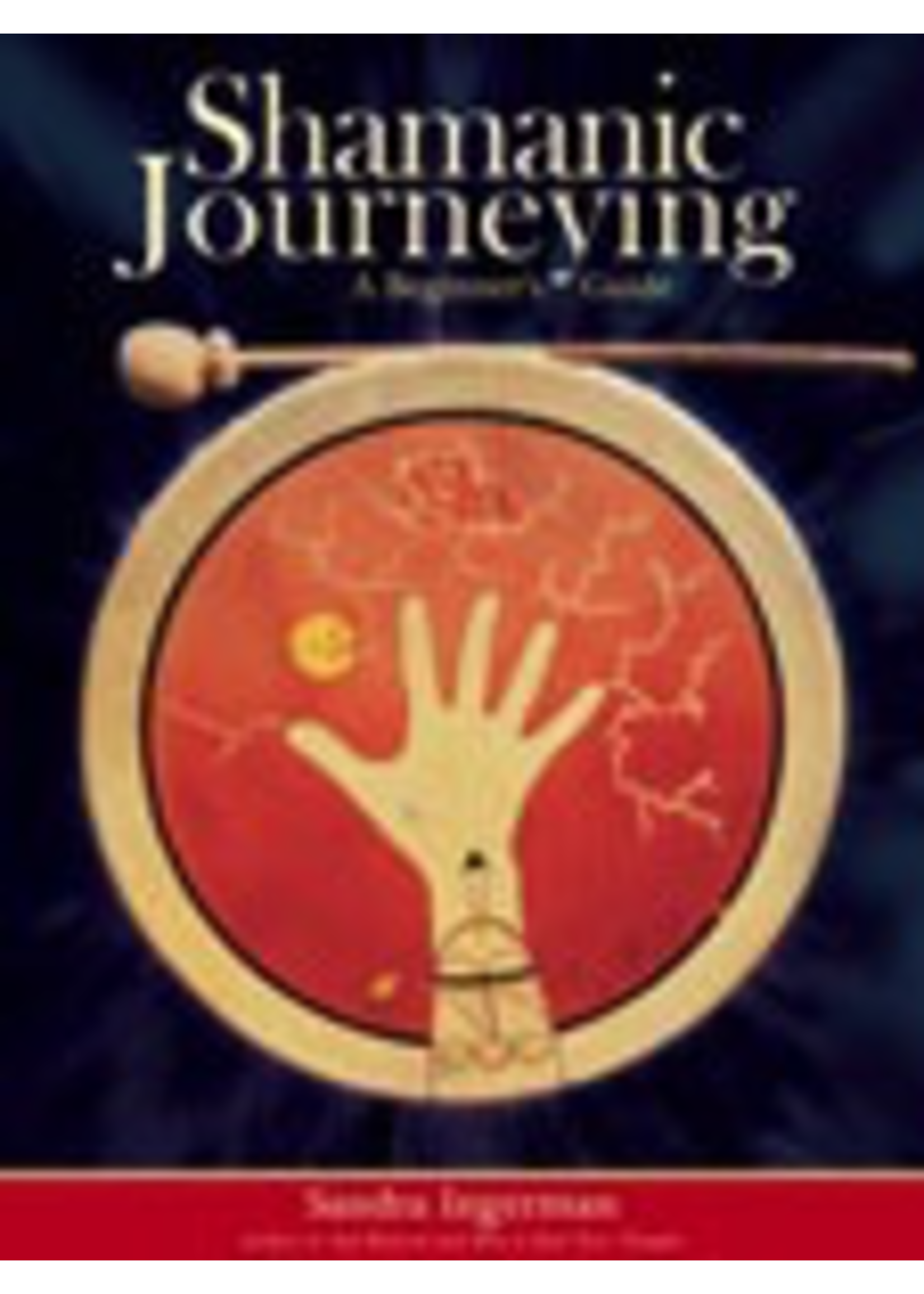 Shamanic Journeying A Beginner's Guide