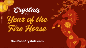 Crystals for Year of the Fire Horse