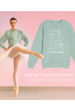 Covet Dance Not My First Nutcracker Sweatshirt (NMFN)