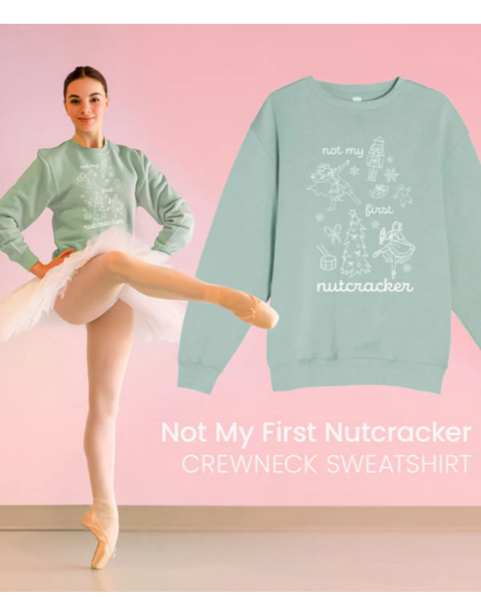 Covet Dance Not My First Nutcracker Sweatshirt (NMFN)