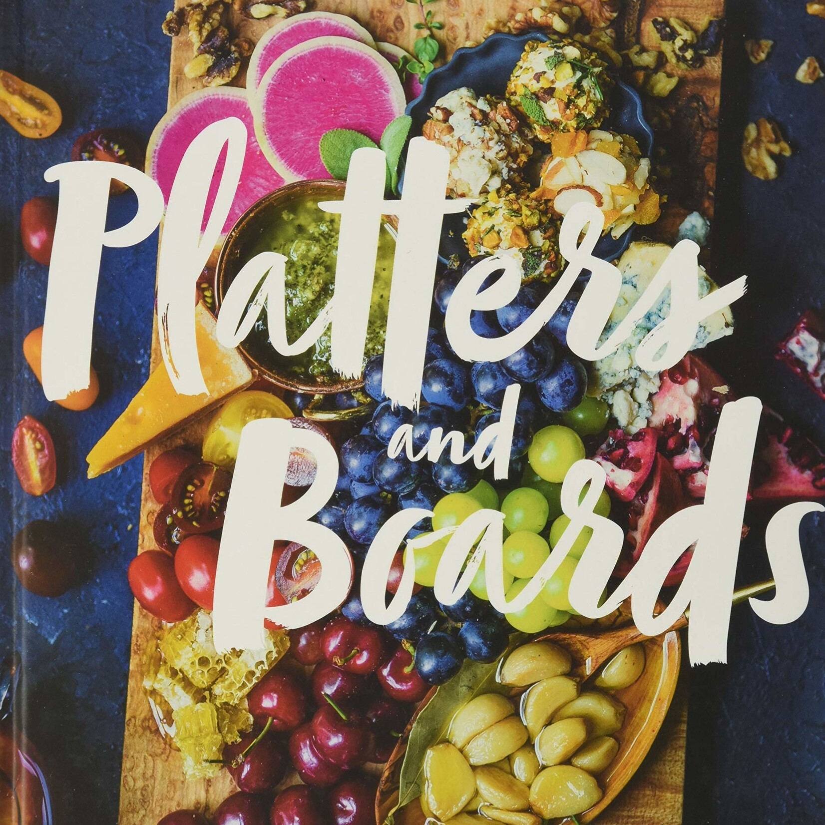 Platters & Boards: Beautiful, Casual Spreads for Every Occasion