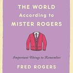 The World According to Mister Rogers