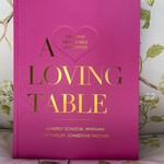 A Loving Table: Creating Memorable Gatherings