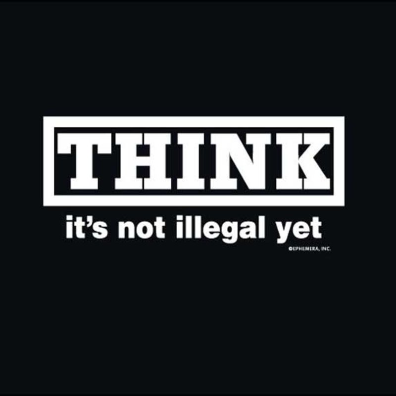 Maverick Tees "Think, It's Not Illegal Yet" Tee (Mens/Unisex)