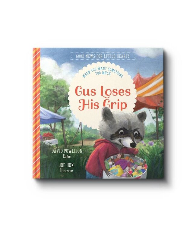 Gus Loses His Grip: When You Want Something Too Much (Good News for Little Hearts Series)