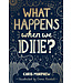 What Happens When We Die?