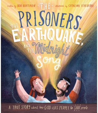 The Good Book Company The Prisoners, the Earthquake, and the Midnight Song Storybook: A true story about how God uses people to save people