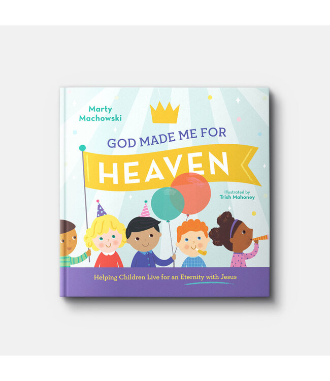 God Made Me for Heaven: Helping Children Live for an Eternity with Jesus