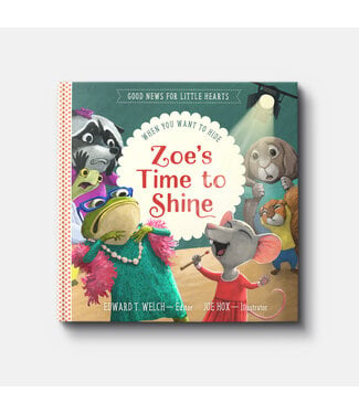 New Growth Press ZOE'S TIME TO SHINE: WHEN YOU WANT TO HIDE
