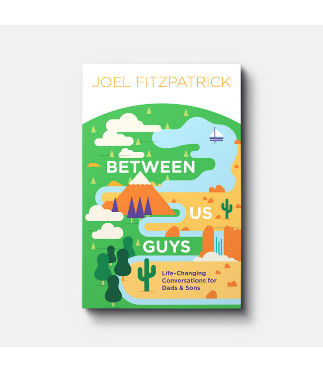 Between Us Guys: Life-Changing Conversations for Dads & Sons