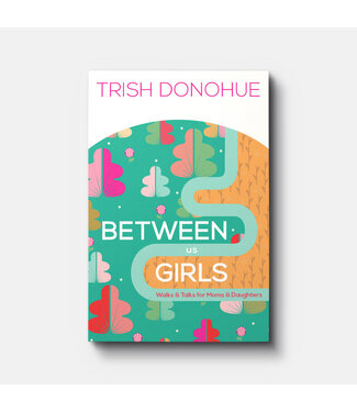 New Growth Press Between Us Girls: Walks and Talks for Moms and Daughters
