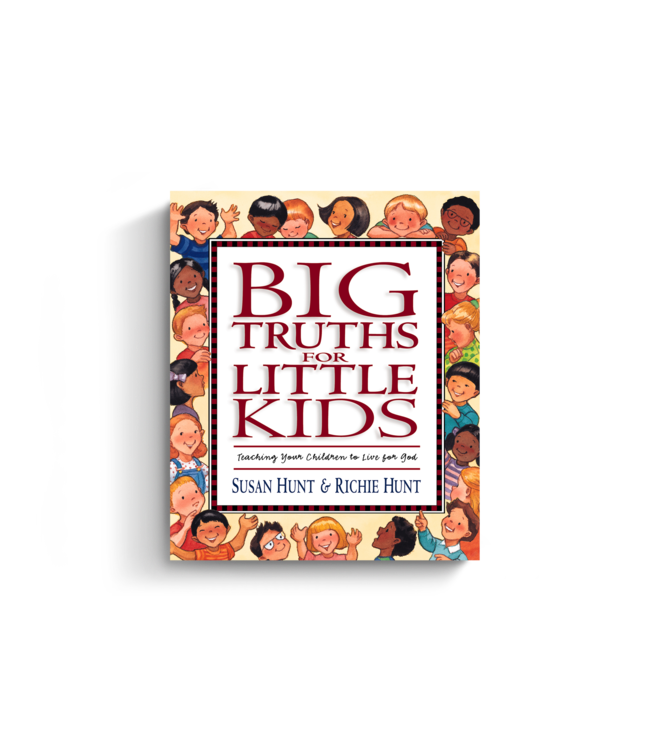 Big Truths for Little Kids: Teaching Your Children to Live for God