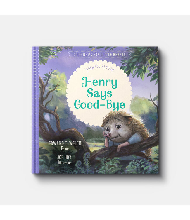 Henry Says Good-bye: When You Are Sad (Good News for Little Hearts Series)
